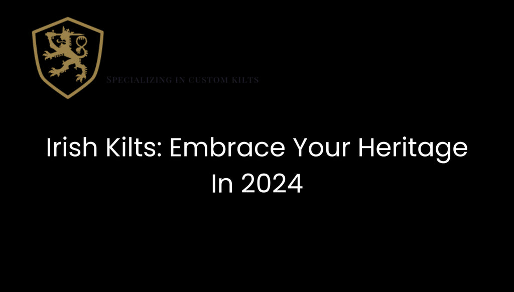 Irish Kilts: Embrace Your Heritage in 2024