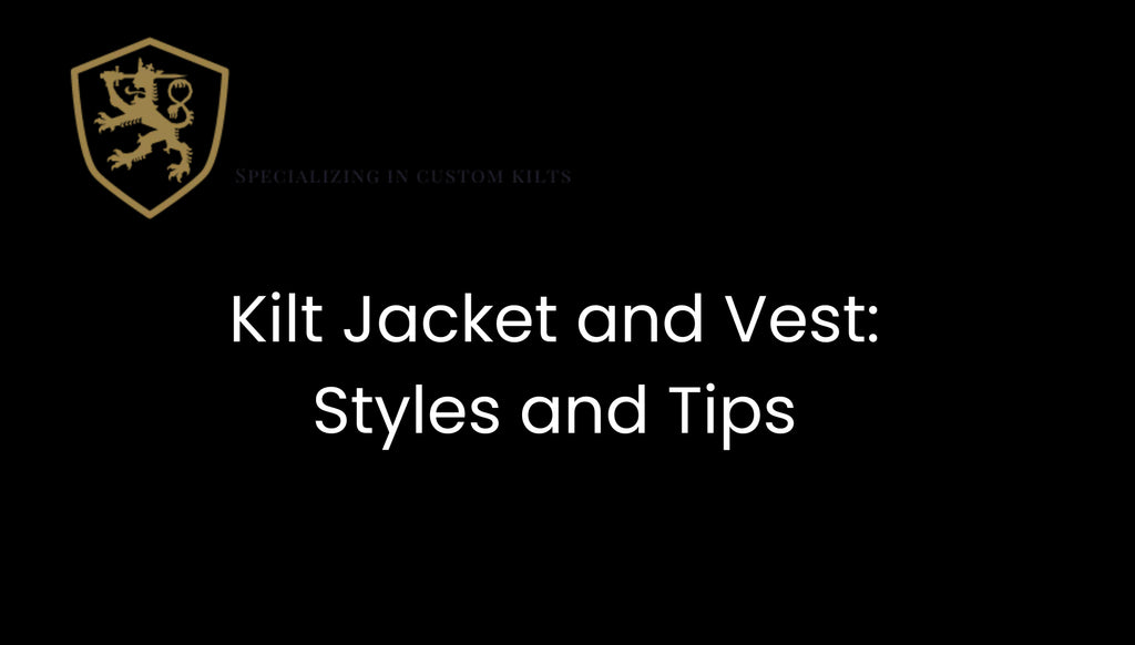 Kilt Jacket and Vest: Styles and Tips