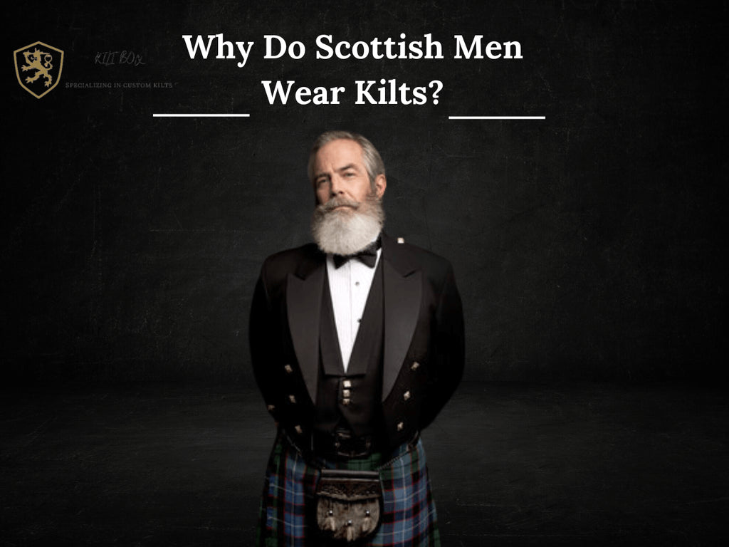Why Do Scottish Men Wear Kilts?