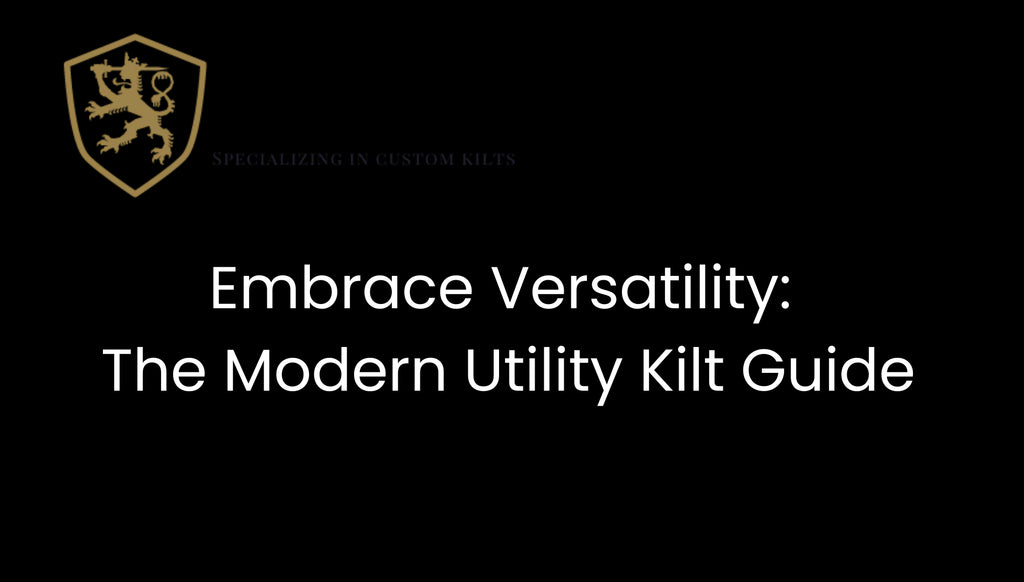 Embrace Versatility: The Modern Utility Kilt Guide