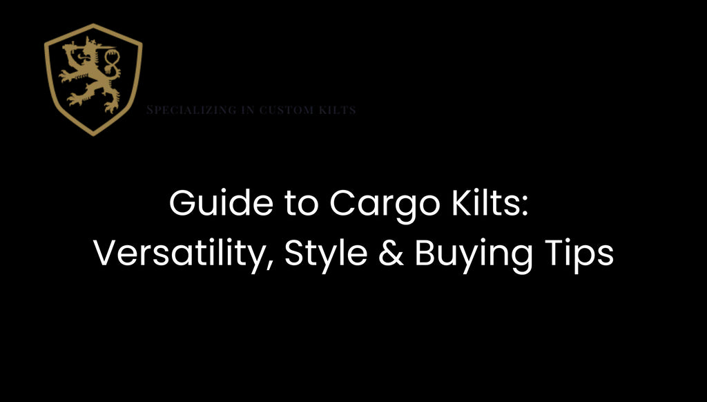 Guide to Cargo Kilts: Versatility, Style & Buying Tips