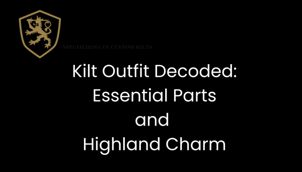 Kilt Outfit Decoded: Essential Parts and Highland Charm
