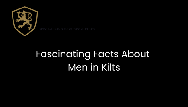 Fascinating Facts About Men in Kilts 2024