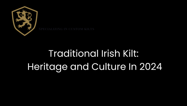 Traditional Irish Kilt: Heritage and Culture In 2024