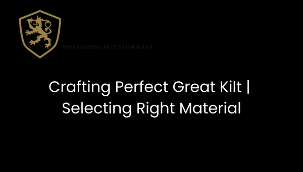 Crafting Perfect Great Kilt | Selecting Right Material