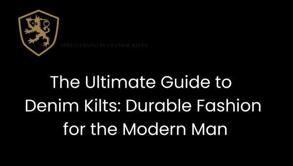 The Ultimate Guide to Denim Kilts: Durable Fashion for the Modern Man
