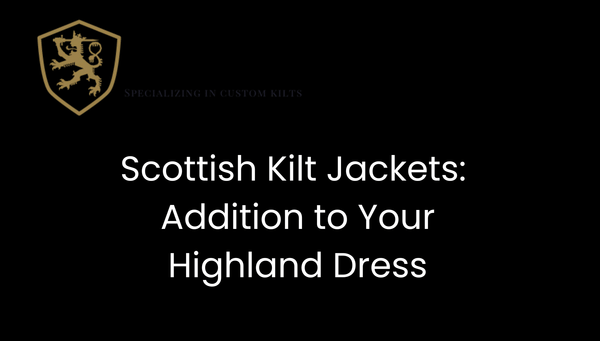 Scottish Kilt Jackets: Addition to Your Highland Dress